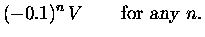 $\displaystyle (-0.1)^n \, V
\qquad \hbox{\rm for {\sl any\/} } n .$