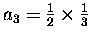 $a_3 = {1\over2} \times {1\over3}$