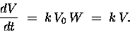 \begin{displaymath}{dV \over dt} \; = \; k \, V_0 \, W \; = \; k \, V.
\end{displaymath}