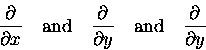 \begin{displaymath}{\partial \over \partial x} \quad \hbox{\rm and} \quad
{\pa . . . 
 . . . al y} \quad \hbox{\rm and} \quad
{\partial \over \partial y} \end{displaymath}