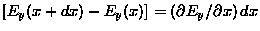 $[E_y(x+dx) - E_y(x)] = (\dbyd{E_y}{x}) \, dx$