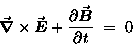 \begin{displaymath}\Curl{E} +
{\partial \Vec{B} \over \partial t} \; = \; 0
\end{displaymath}