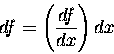 \begin{displaymath}df = \left( df \over dx \right) dx \end{displaymath}