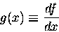 \begin{displaymath}g(x) \equiv {df \over dx} \end{displaymath}