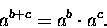 \begin{displaymath}a^{b+c} = a^b \cdot a^c .\end{displaymath}