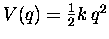 $V(q) = \onehalf k \, q^2$