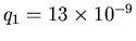 $q_1 = 13 \times 10^{-9}$