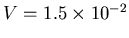 $V = 1.5 \times 10^{-2}$