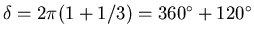 $\delta = 2\pi(1 + 1/3) = 360^\circ + 120^\circ$