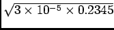 $ \sqrt{{3 \times 10^{-5} \times 0.2345}}$