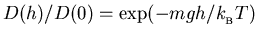 $D(h)/D(0) = \exp(-mgh/k_{_{\rm B}}T)$