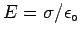 $E = \sigma/\epsilon_\circ $