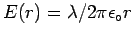 $E(r) = \lambda / 2\pi \epsilon_\circ r$