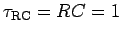 $\tau_{\rm RC} = RC = 1$