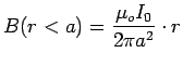 ${\displaystyle B(r<a) = {\mu_o I_0 \over 2\pi a^2} \cdot r}$