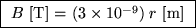 \fbox{ $B$\space [T] = $(3 \times 10^{-9}) \; r$\space [m] }