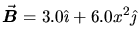 $\Vec{B} = 3.0 \iH + 6.0 x^2 \jH$