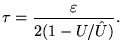 ${\displaystyle \tau = {\varepsilon \over 2 (1 - U/\hat{U}) } . }$