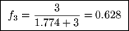 \fbox{ ${\displaystyle f_3 = {3 \over 1.774 + 3} = 0.628 }$\space }