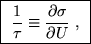 \fbox{ ${\displaystyle {1 \over \tau} \equiv
{\partial \sigma \over \partial U} }$ , }