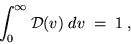 \begin{displaymath}\int_0^\infty {\cal D}(v) \; dv \; = \; 1 \; , \end{displaymath}