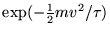 $\exp(-{1\over2}mv^2/\tau)$