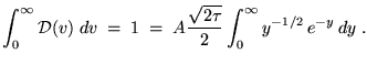 ${\displaystyle \int_0^\infty {\cal D}(v) \; dv \; = \; 1 \;
= \; A {\sqrt{2\tau} \over 2} \int_0^\infty
y^{-1/2} \, e^{-y} \, dy \; . }$