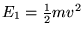 $E_1 = {1\over2} m v^2$