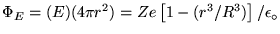 $\Phi_E = (E)(4 \pi r^2)
= Ze \left[ 1 - (r^3/R^3) \right] / \epsz$