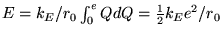 $E = k_E/r_0 \int_0^e QdQ = {1\over2} k_E e^2/r_0$