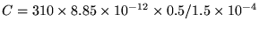 $C = 310 \times 8.85 \times 10^{-12}
\times 0.5 / 1.5 \times 10^{-4}$