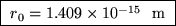 \fbox{ $r_0 = 1.409 \times 10^{-15}$ ~m }