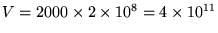 $V = 2000 \times 2 \times 10^8
= 4 \times 10^{11}$