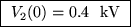 \fbox{ $V_2(0) = 0.4$ ~kV }