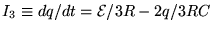 $I_3 \equiv dq/dt = {\cal E}/3R -2q/3RC$