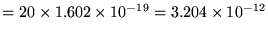 $= 20 \times 1.602 \times 10^{-19} = 3.204 \times 10^{-12}$