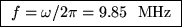 \fbox{ $f = \omega/2\pi = 9.85$ ~MHz }