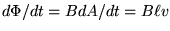 $d\Phi/dt = BdA/dt = B \ell v$