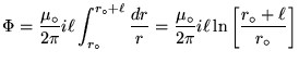 ${\displaystyle \Phi = {\mu_\circ \over 2\pi} i \ell
\int_{r_\circ}^{r_\circ+\ . . . 
 . . . {\mu_\circ \over 2\pi} i \ell \ln
\left[ r_\circ+\ell \over r_\circ \right] }$