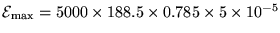 ${\cal E}_{\rm max} = 5000 \times 188.5 \times
0.785 \times 5 \times 10^{-5}$