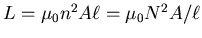 $L = \mu_0 n^2 A \ell = \mu_0 N^2 A/\ell$