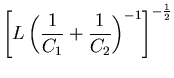 ${\displaystyle \left[ L \left( {1 \over C_1} + {1 \over C_2}
\right)^{-1} \right]^{-{1\over2}} }$