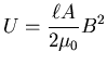 ${\displaystyle U = {\ell A \over 2\mu_0} B^2 }$