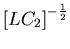 ${\displaystyle \left[ L C_2 \right]^{-{1\over2}} }$