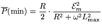 $\overline{P}({\rm min}) = {\displaystyle {R \over 2} \cdot
{{\cal E}_m^2 \over R^2 + \omega^2 L_{\rm max}^2}}$