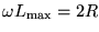 ${\displaystyle \omega L_{\rm max} = 2 R }$