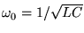 $\omega_0 = 1/\sqrt{LC}$