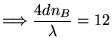 $\Longrightarrow {\displaystyle {4dn_B \over \lambda} = 12 }$