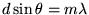 $ d \sin \theta = m \lambda $