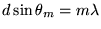 $d \sin \theta_m = m \lambda$